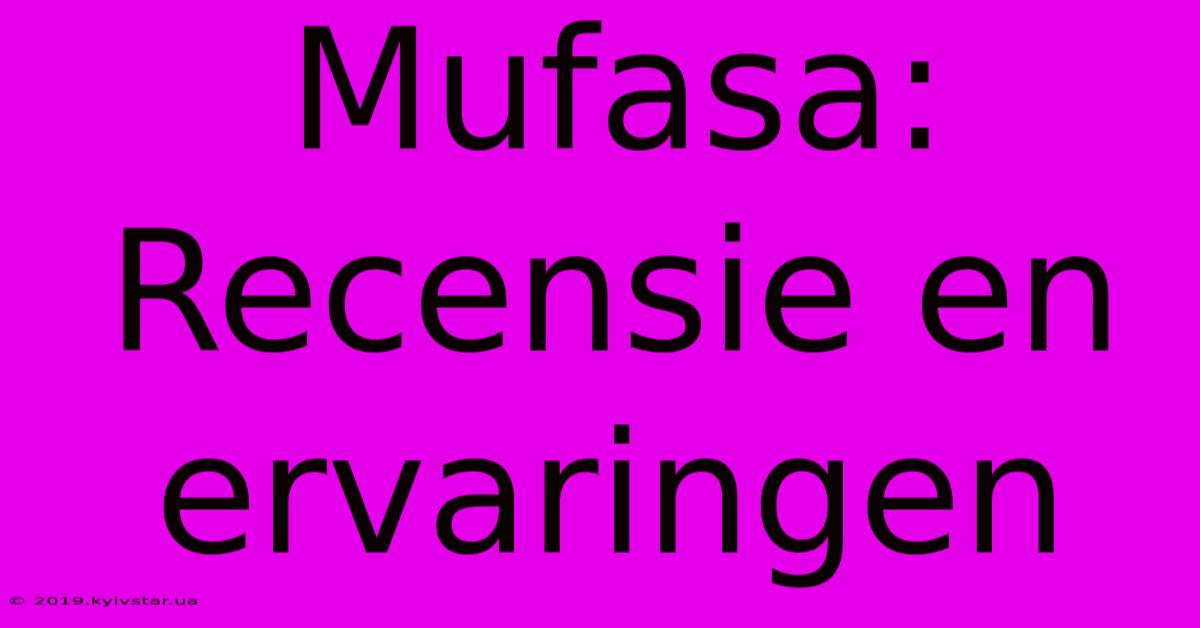 Mufasa: Recensie En Ervaringen