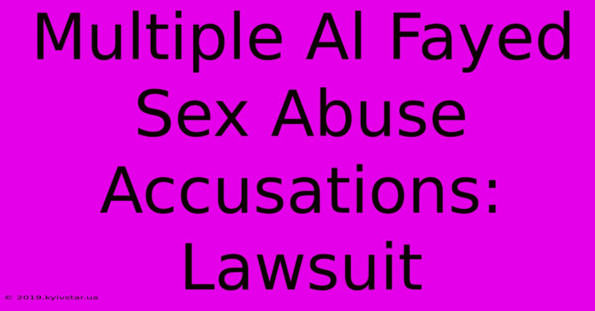 Multiple Al Fayed Sex Abuse Accusations: Lawsuit 