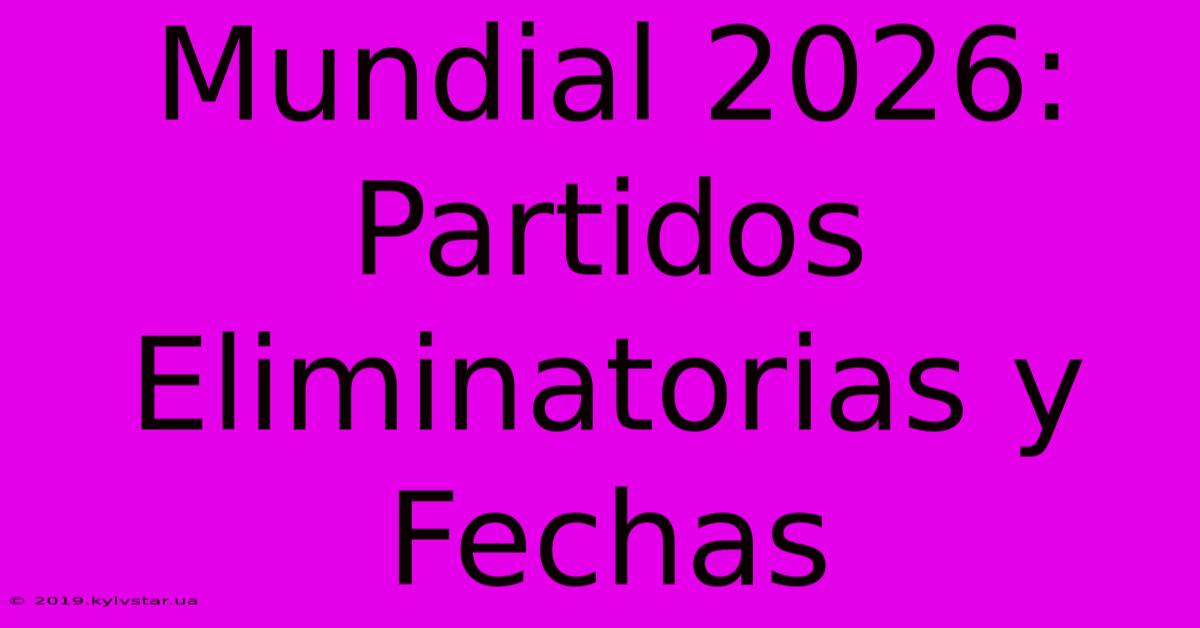 Mundial 2026: Partidos Eliminatorias Y Fechas 