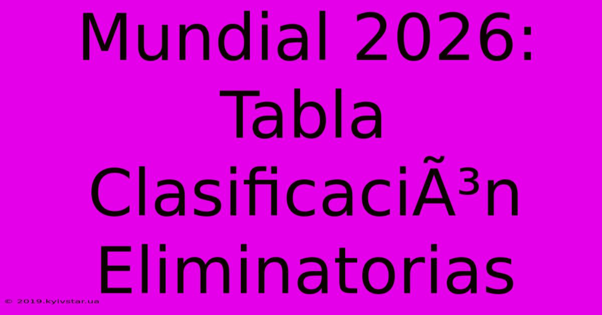 Mundial 2026: Tabla ClasificaciÃ³n Eliminatorias 