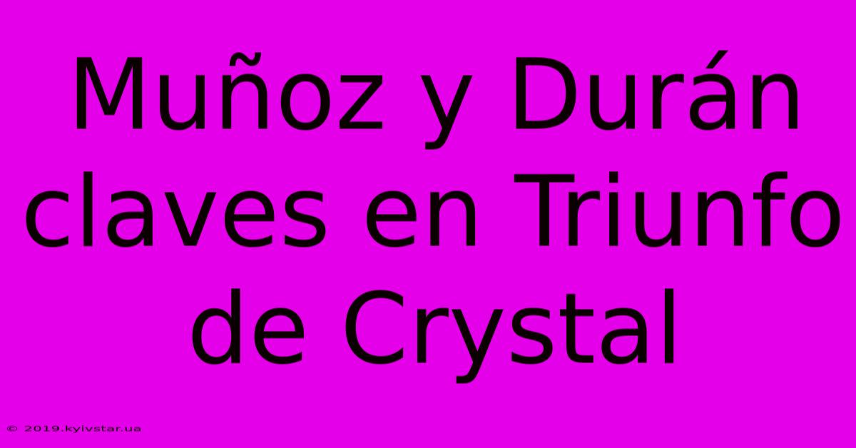 Muñoz Y Durán Claves En Triunfo De Crystal