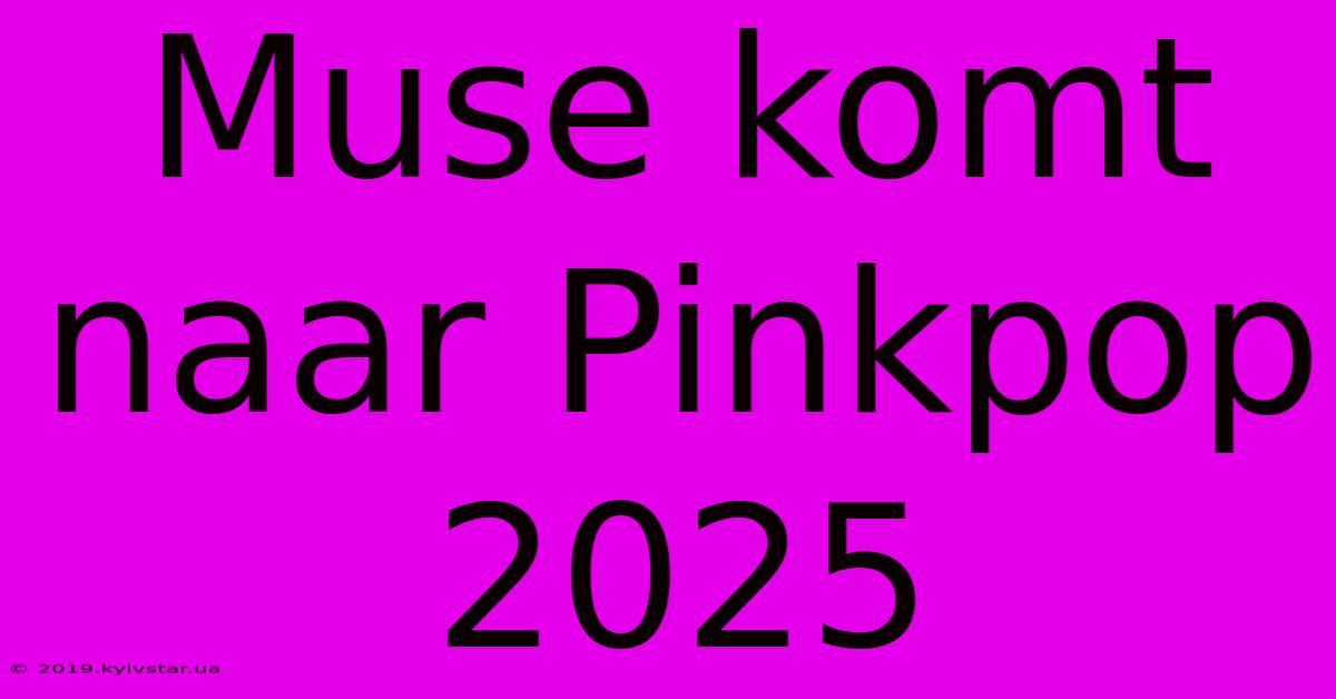 Muse Komt Naar Pinkpop 2025