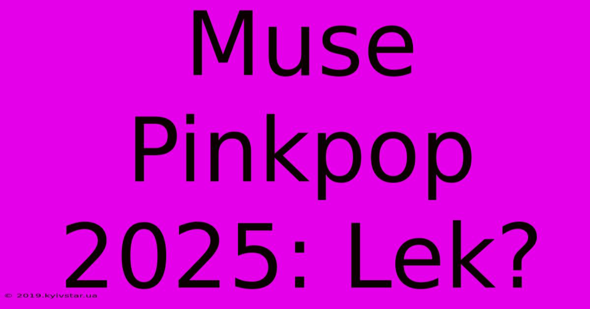 Muse Pinkpop 2025: Lek?