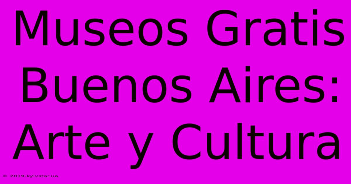 Museos Gratis Buenos Aires: Arte Y Cultura