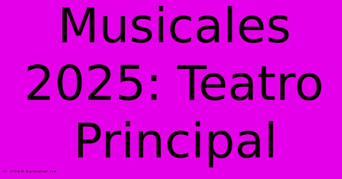 Musicales 2025: Teatro Principal