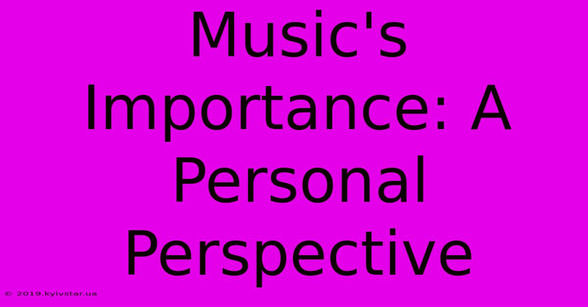 Music's Importance: A Personal Perspective 