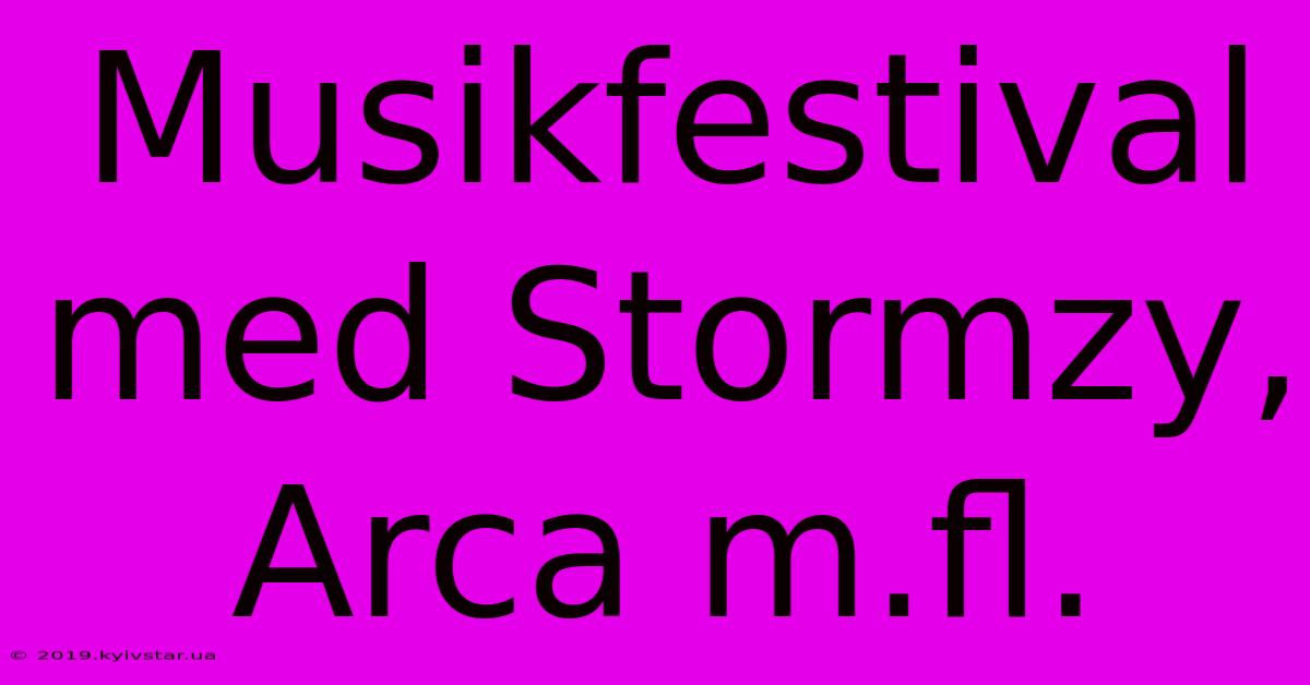 Musikfestival Med Stormzy, Arca M.fl.