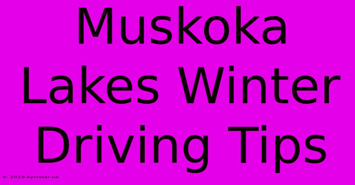 Muskoka Lakes Winter Driving Tips