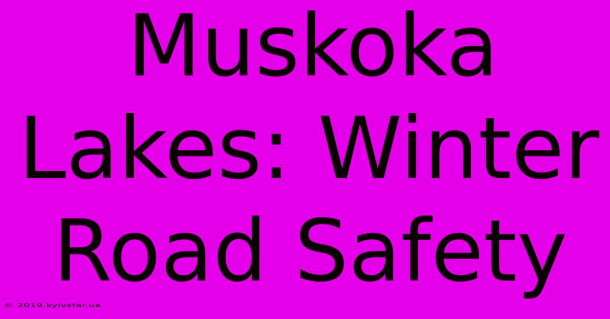 Muskoka Lakes: Winter Road Safety