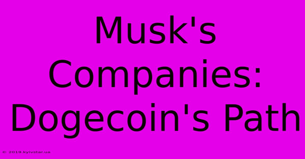 Musk's Companies: Dogecoin's Path