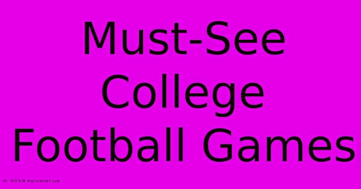 Must-See College Football Games