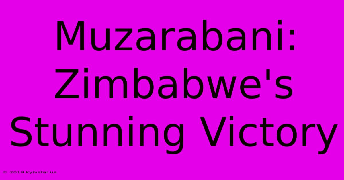 Muzarabani: Zimbabwe's Stunning Victory