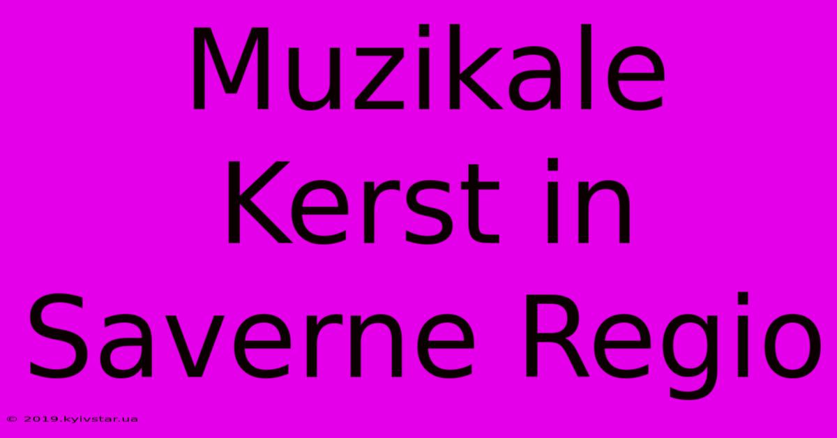 Muzikale Kerst In Saverne Regio