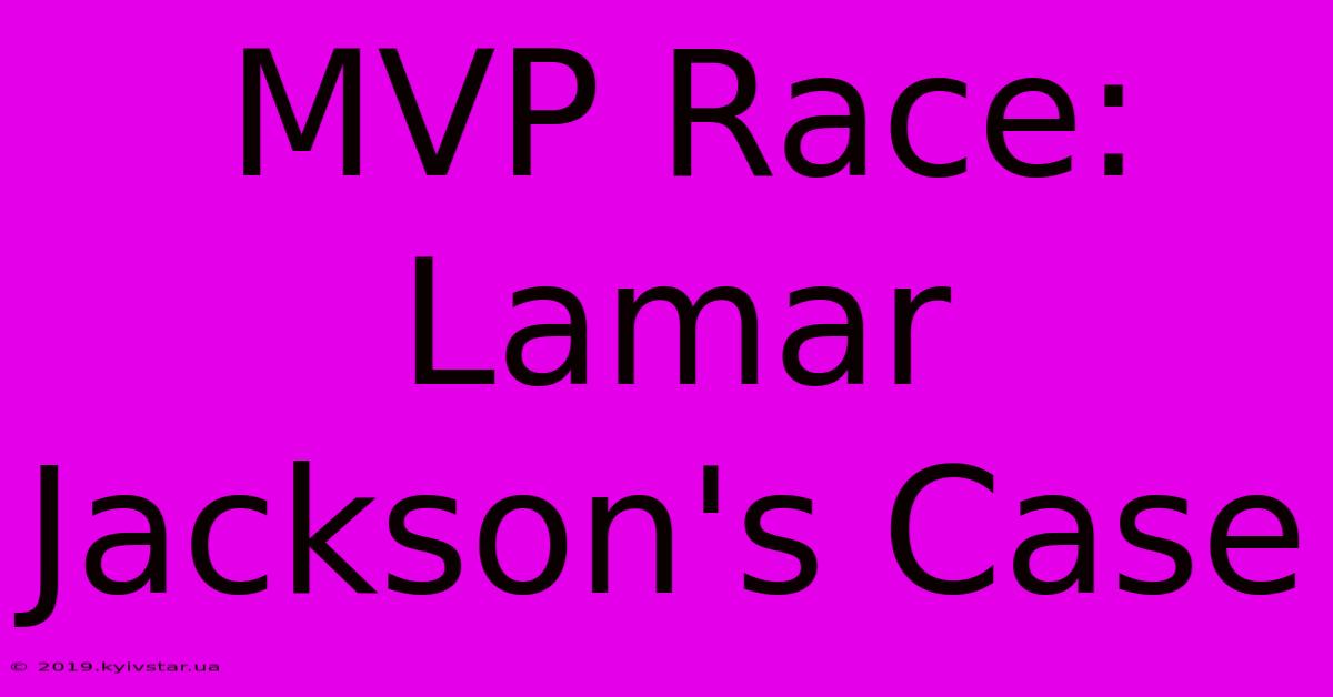 MVP Race: Lamar Jackson's Case 