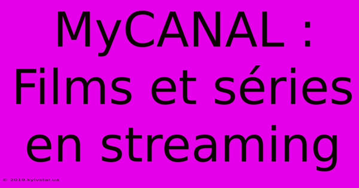 MyCANAL : Films Et Séries En Streaming