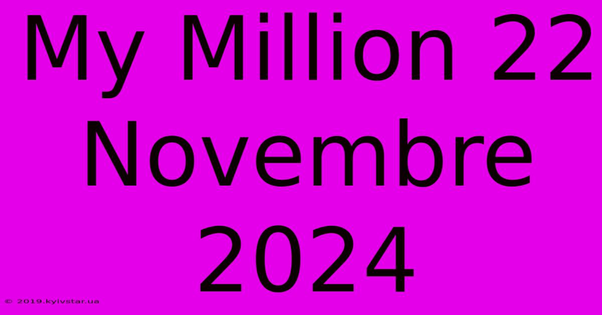 My Million 22 Novembre 2024