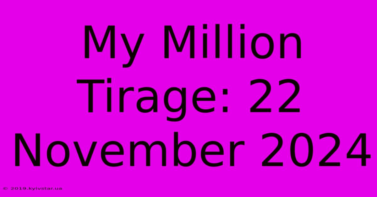 My Million Tirage: 22 November 2024