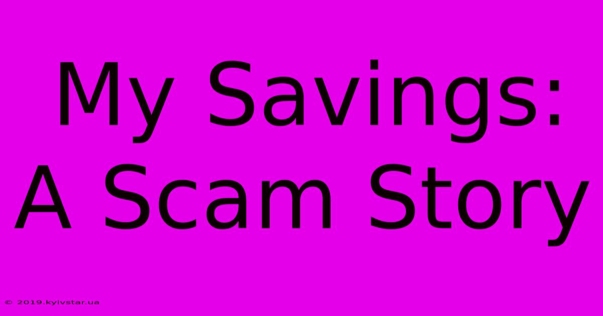 My Savings: A Scam Story