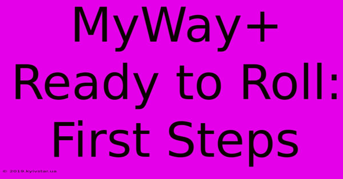 MyWay+ Ready To Roll: First Steps