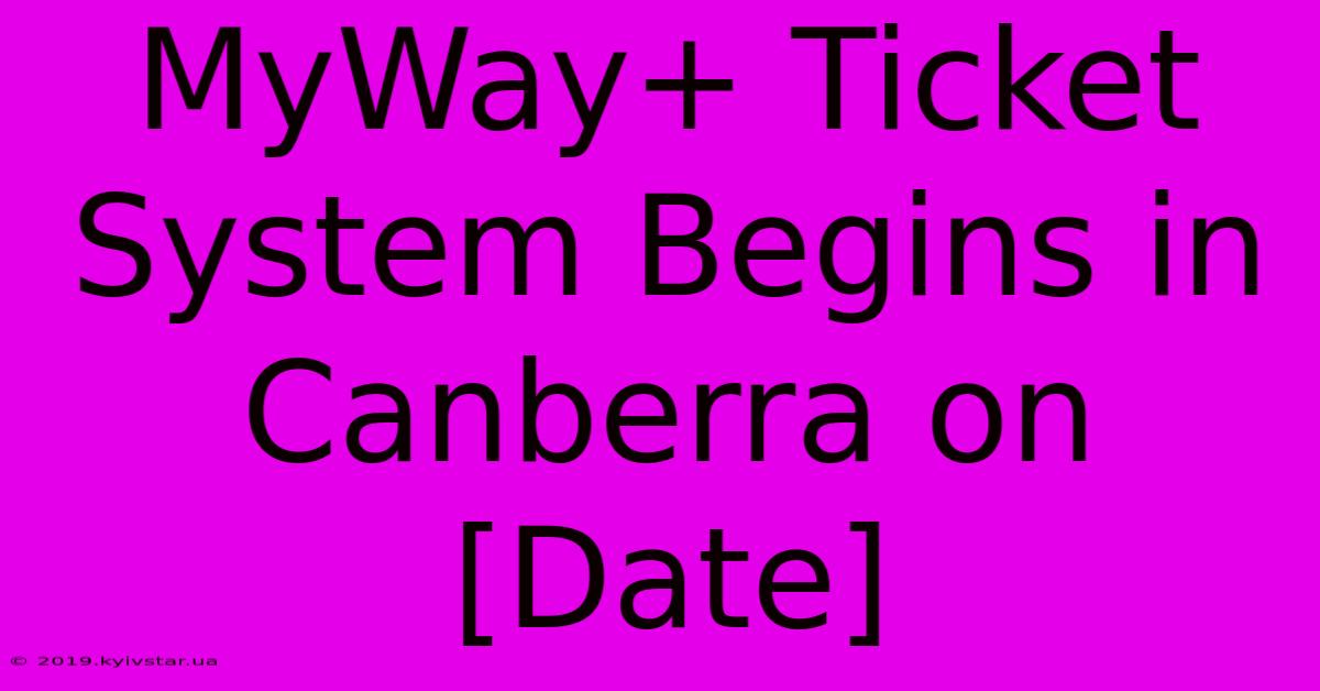 MyWay+ Ticket System Begins In Canberra On [Date]