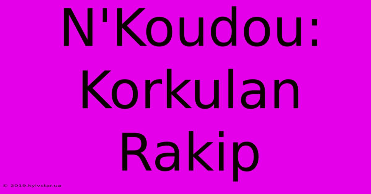 N'Koudou: Korkulan Rakip