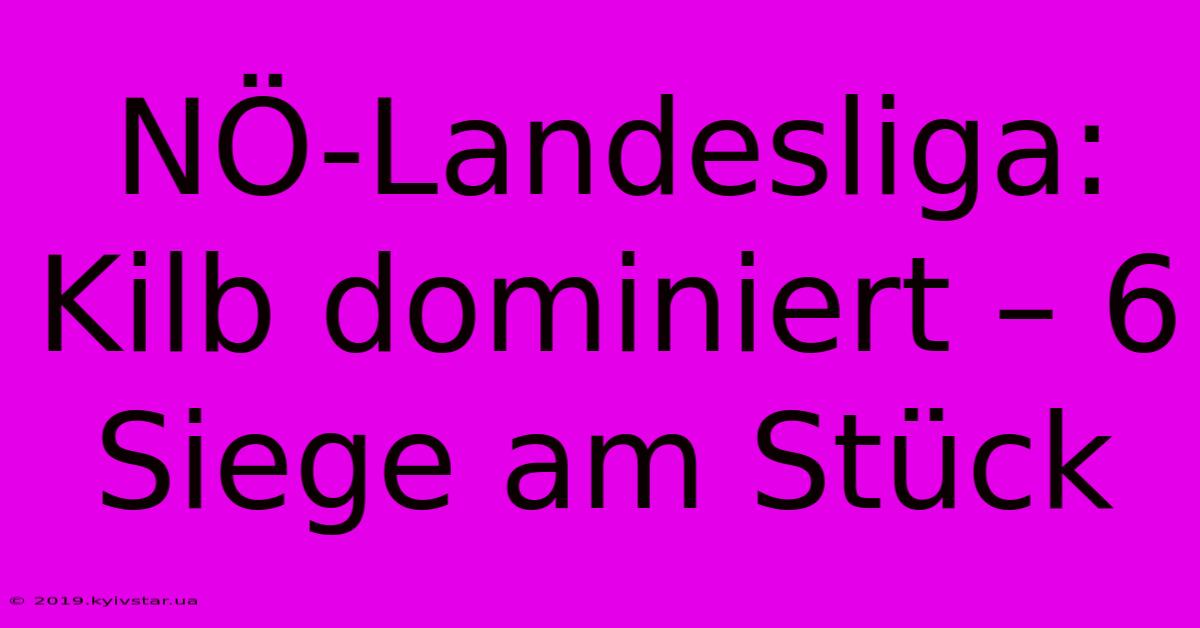 NÖ-Landesliga: Kilb Dominiert – 6 Siege Am Stück