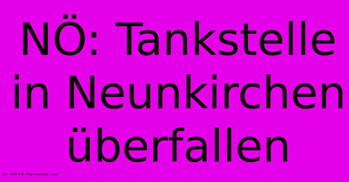 NÖ: Tankstelle In Neunkirchen Überfallen