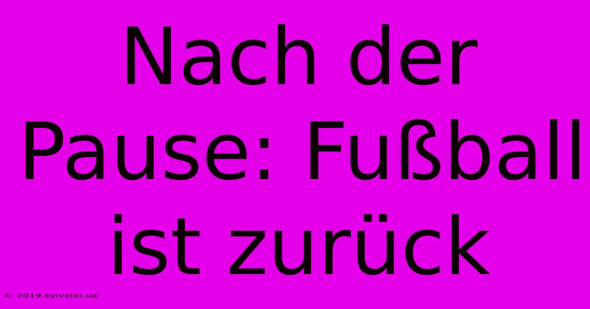 Nach Der Pause: Fußball Ist Zurück