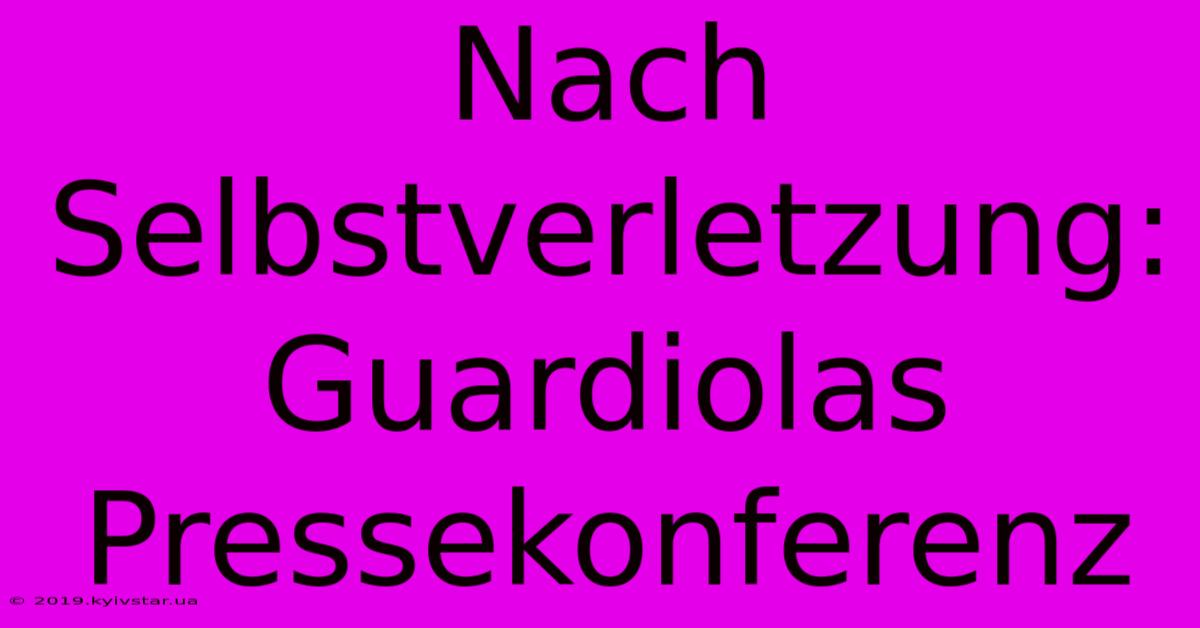 Nach Selbstverletzung: Guardiolas Pressekonferenz