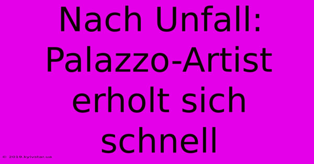 Nach Unfall: Palazzo-Artist Erholt Sich Schnell