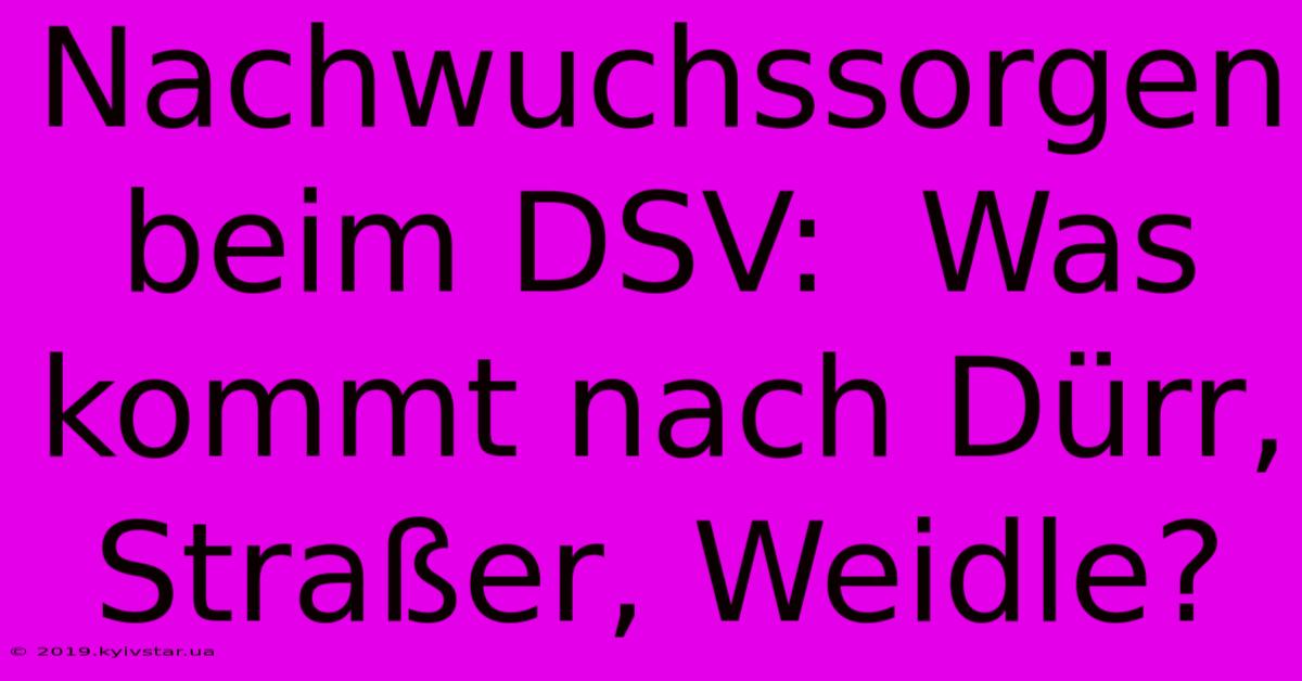 Nachwuchssorgen Beim DSV:  Was Kommt Nach Dürr, Straßer, Weidle?