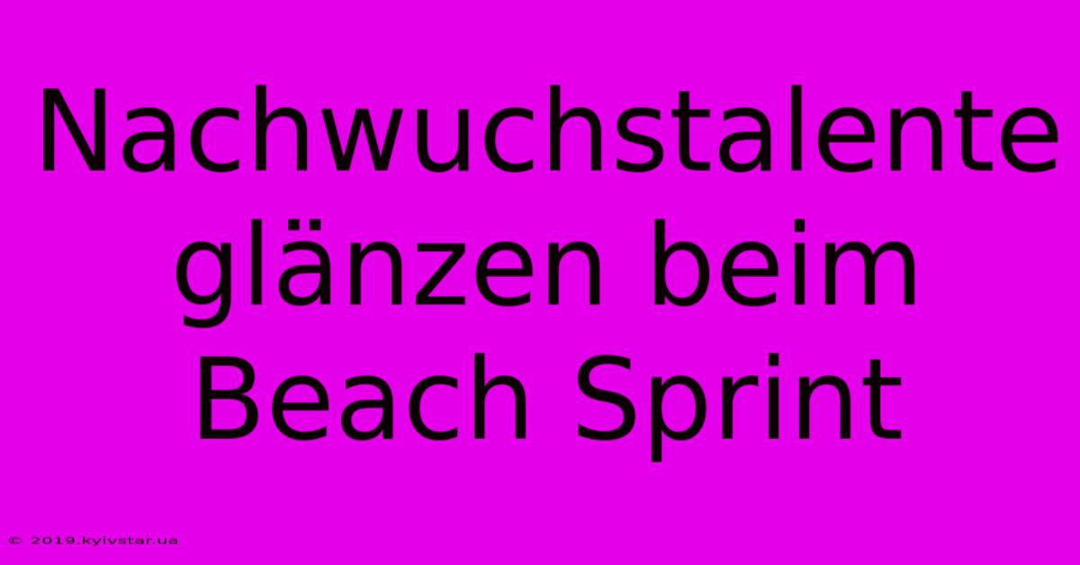 Nachwuchstalente Glänzen Beim Beach Sprint