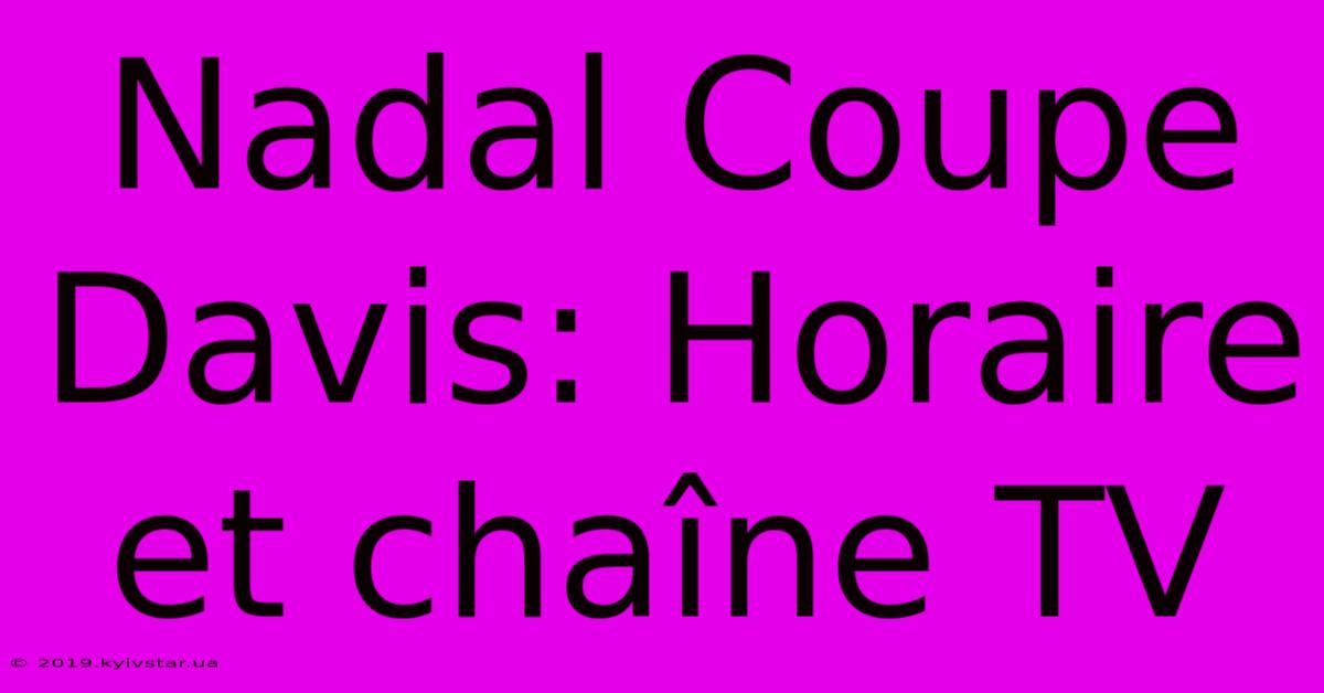 Nadal Coupe Davis: Horaire Et Chaîne TV