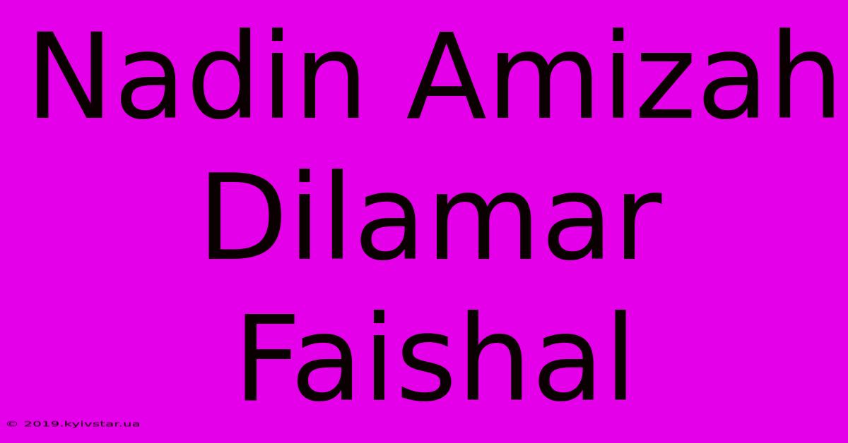 Nadin Amizah Dilamar Faishal