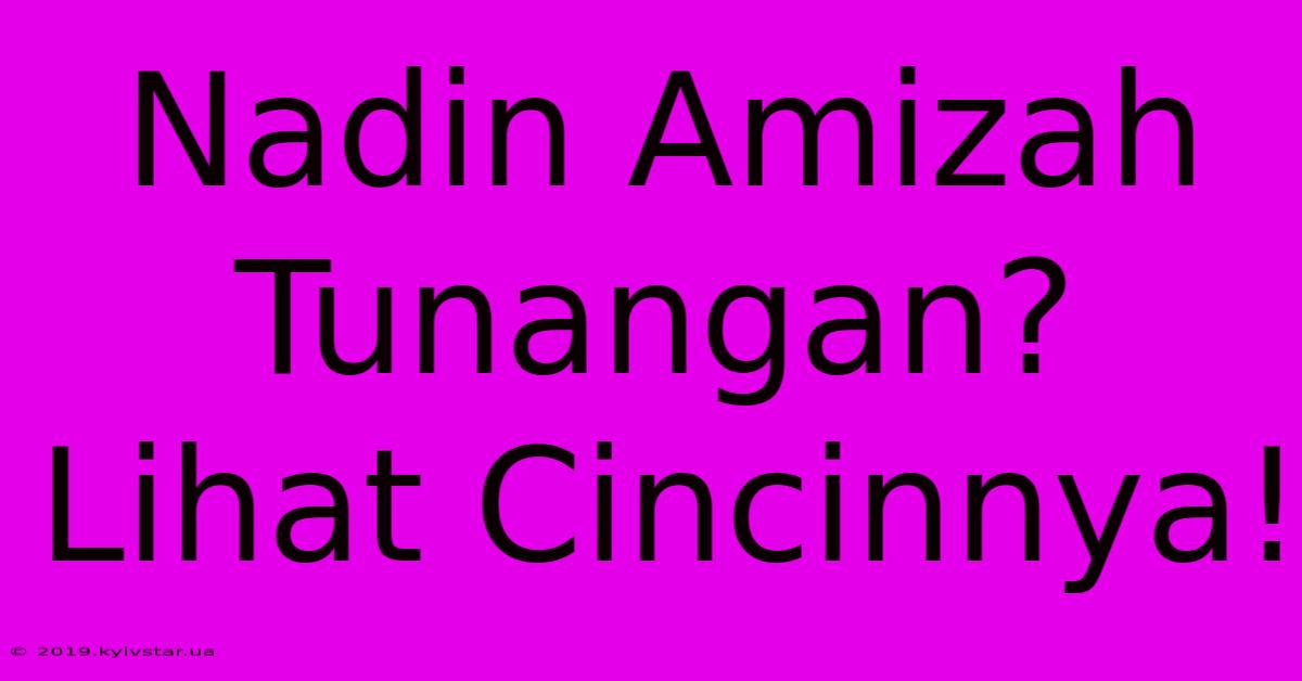 Nadin Amizah Tunangan? Lihat Cincinnya!