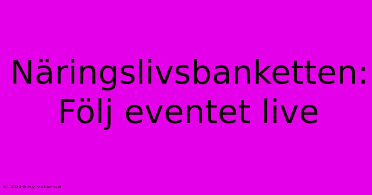 Näringslivsbanketten: Följ Eventet Live