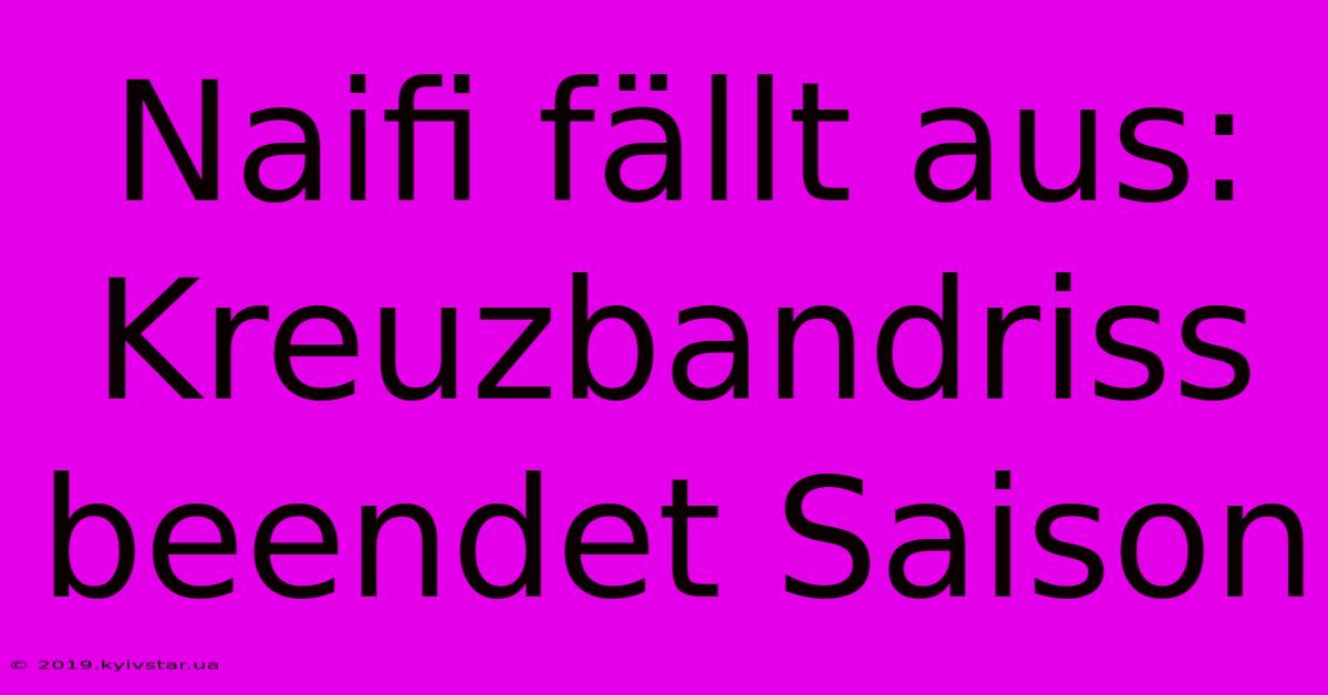 Naifi Fällt Aus: Kreuzbandriss Beendet Saison