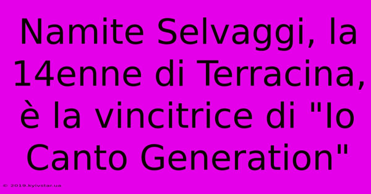 Namite Selvaggi, La 14enne Di Terracina, È La Vincitrice Di 