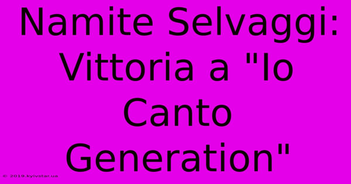 Namite Selvaggi: Vittoria A 