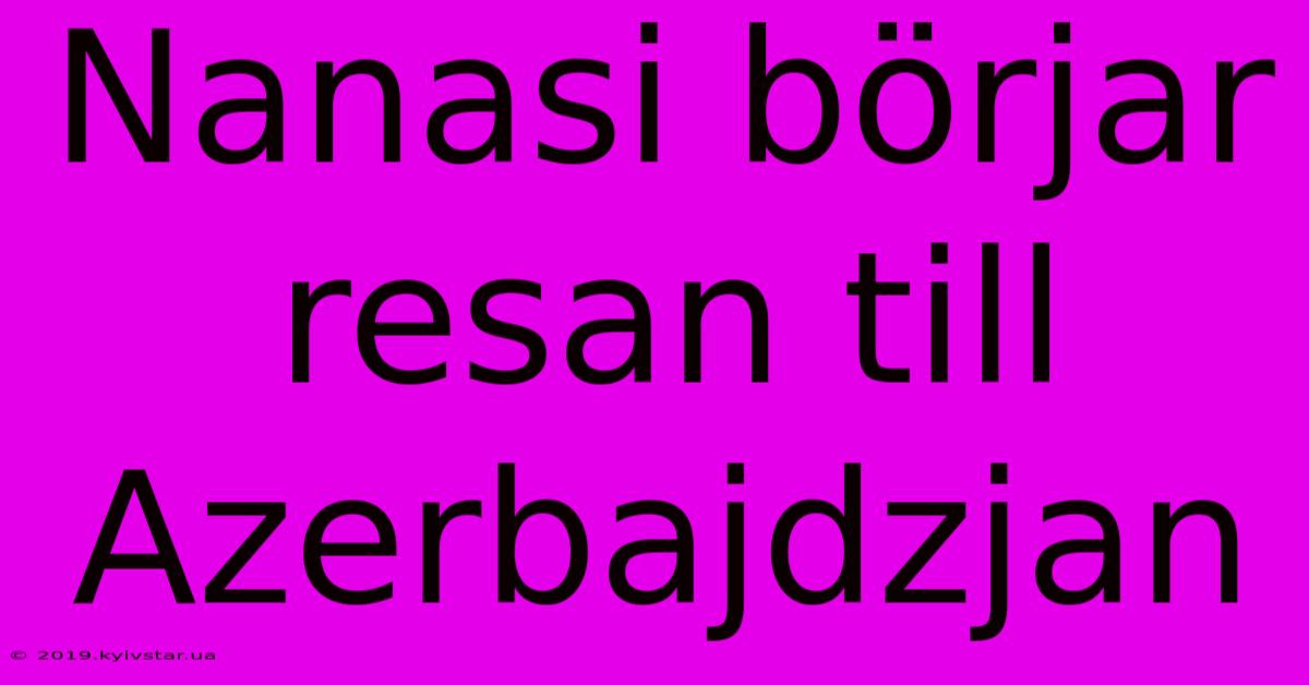 Nanasi Börjar Resan Till Azerbajdzjan