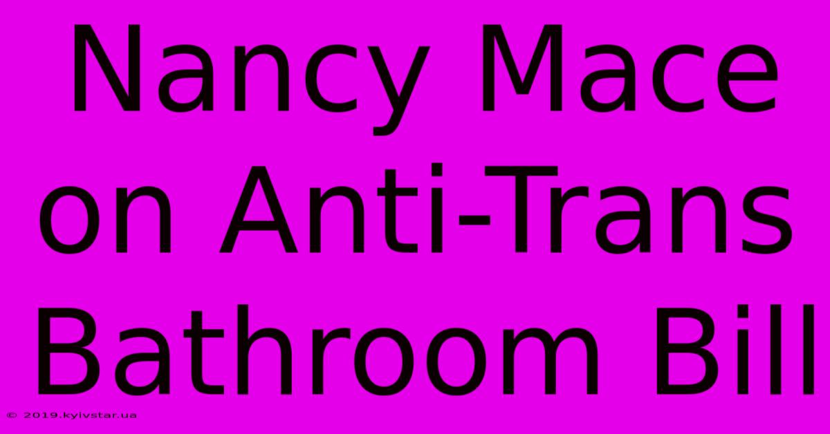 Nancy Mace On Anti-Trans Bathroom Bill