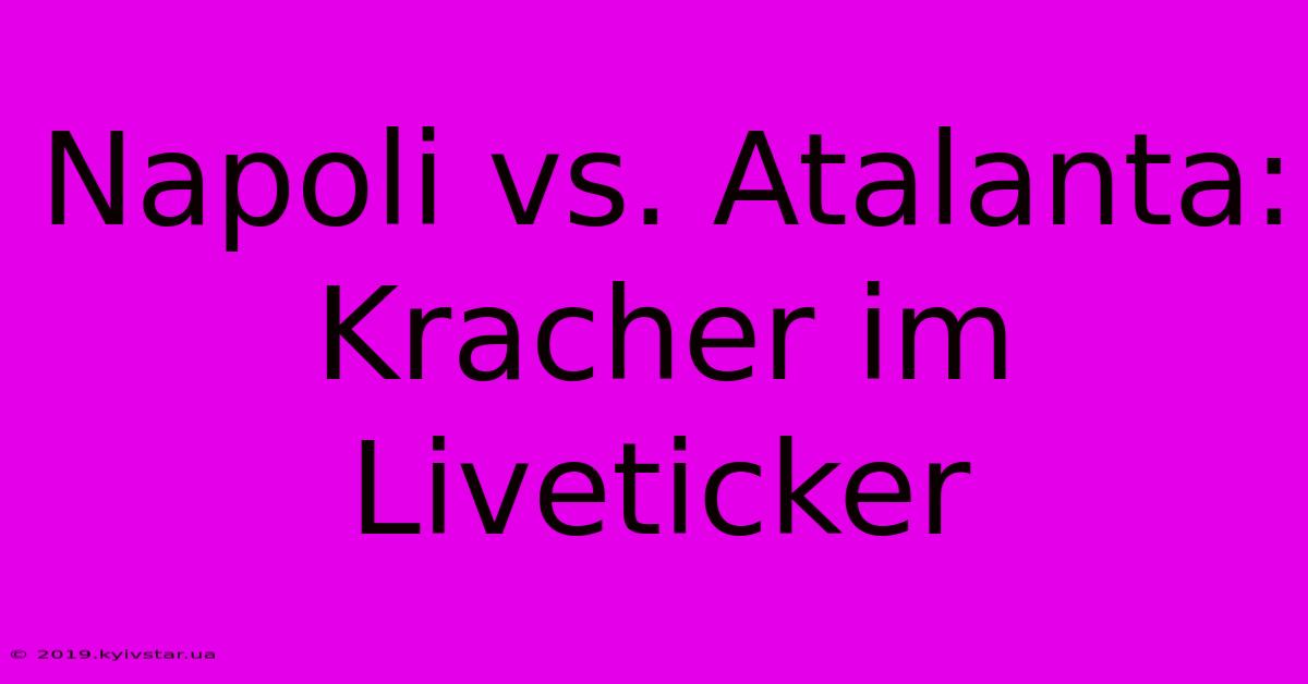 Napoli Vs. Atalanta: Kracher Im Liveticker