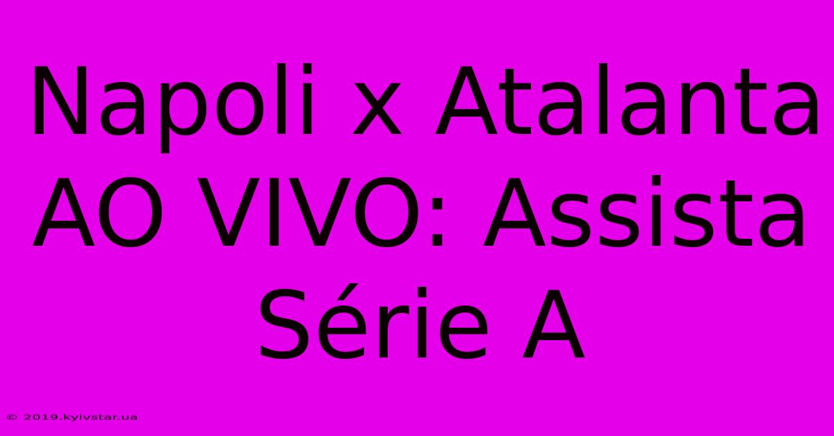 Napoli X Atalanta AO VIVO: Assista Série A