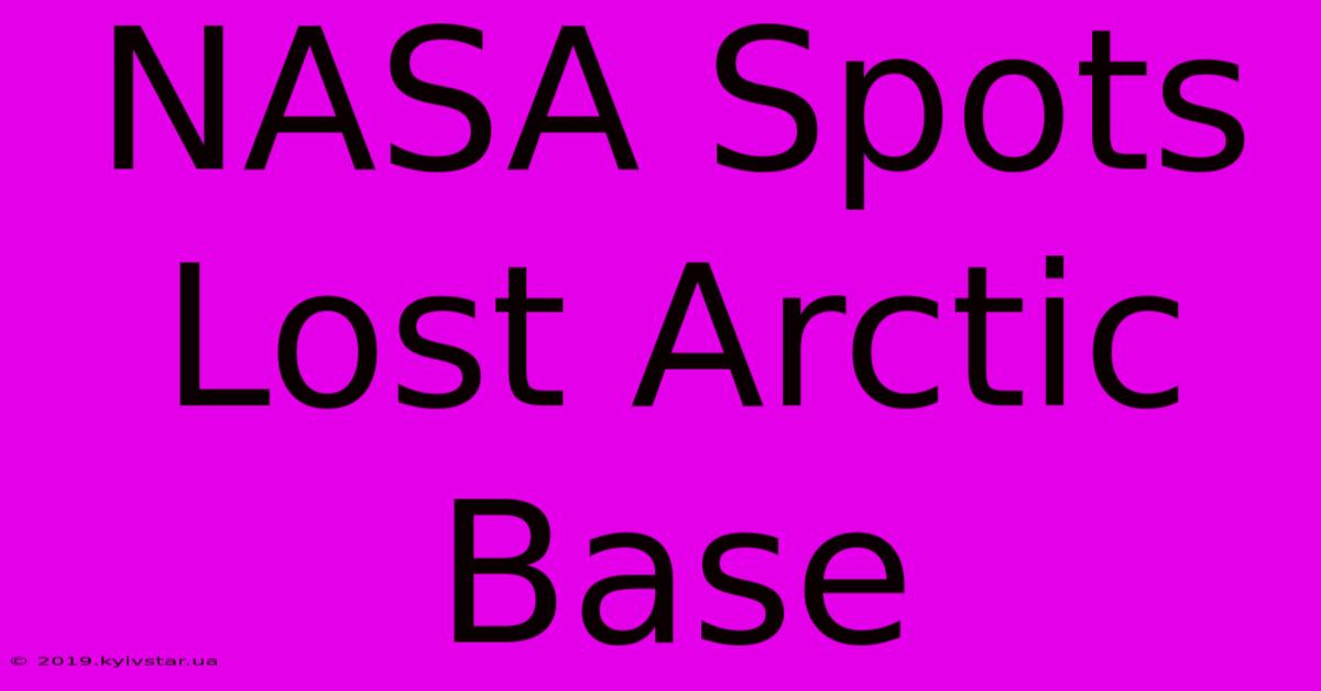 NASA Spots Lost Arctic Base