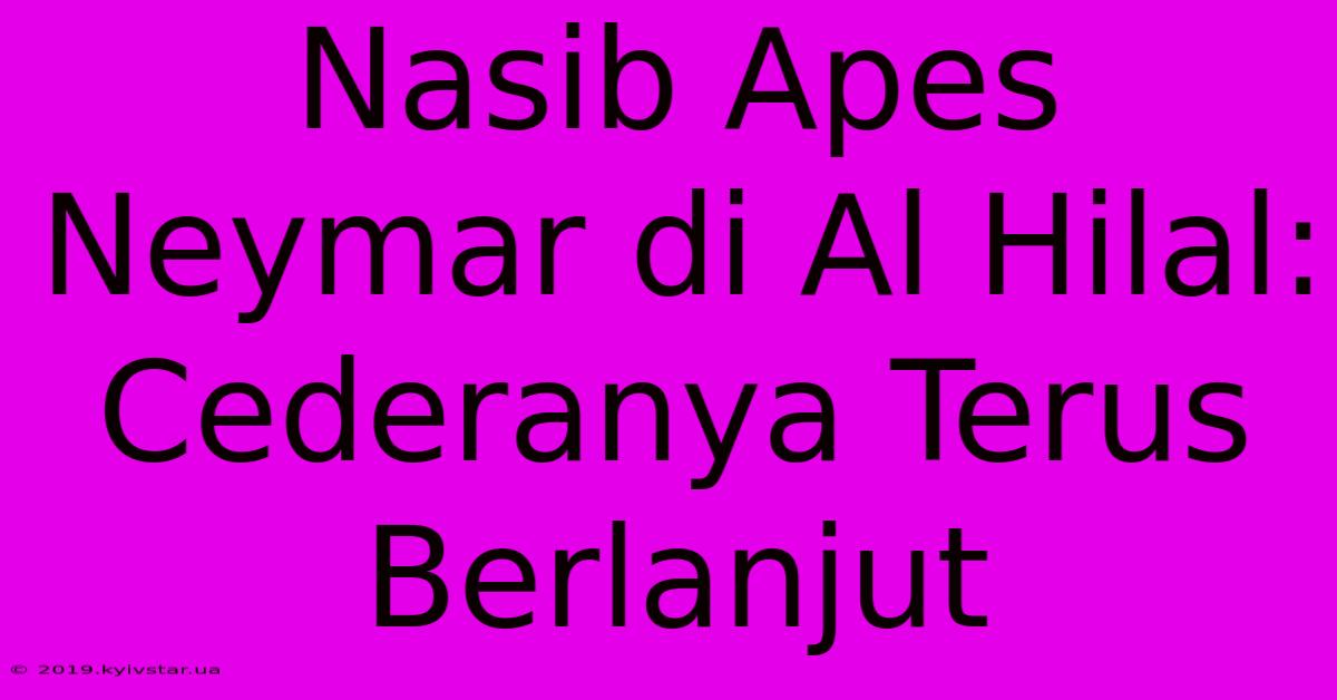 Nasib Apes Neymar Di Al Hilal: Cederanya Terus Berlanjut