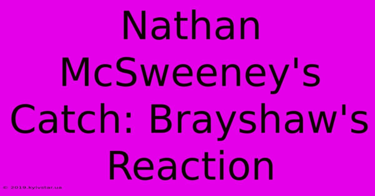 Nathan McSweeney's Catch: Brayshaw's Reaction