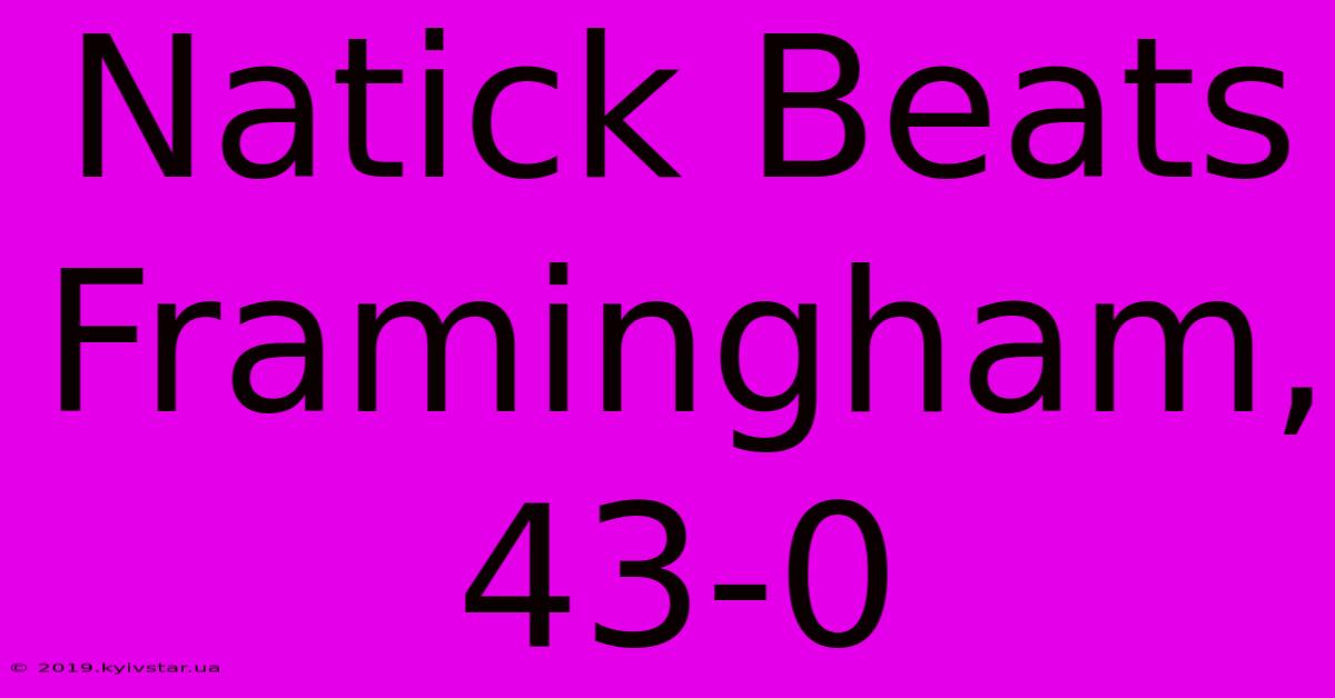 Natick Beats Framingham, 43-0