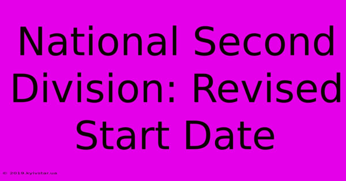 National Second Division: Revised Start Date