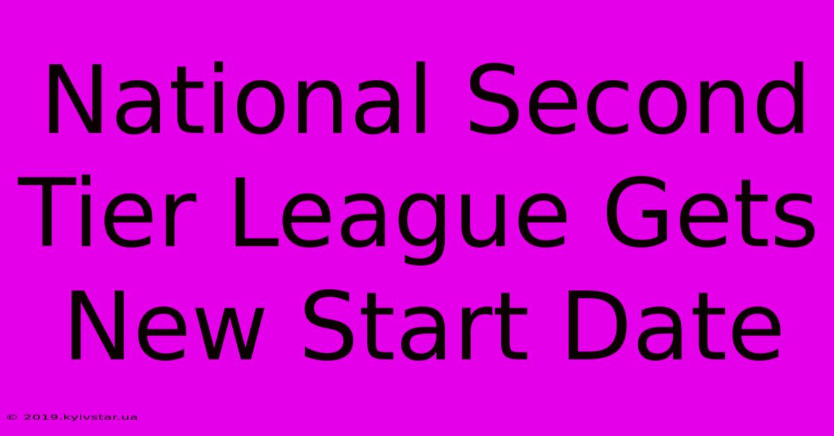 National Second Tier League Gets New Start Date