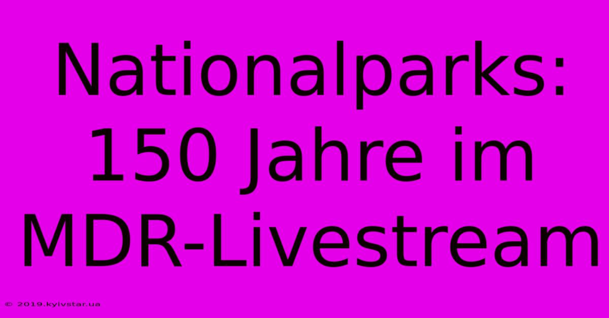 Nationalparks: 150 Jahre Im MDR-Livestream